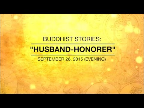 BUDDHIST STORIES: HUSBAND-HONORER – Sep 26, 2015 Evening